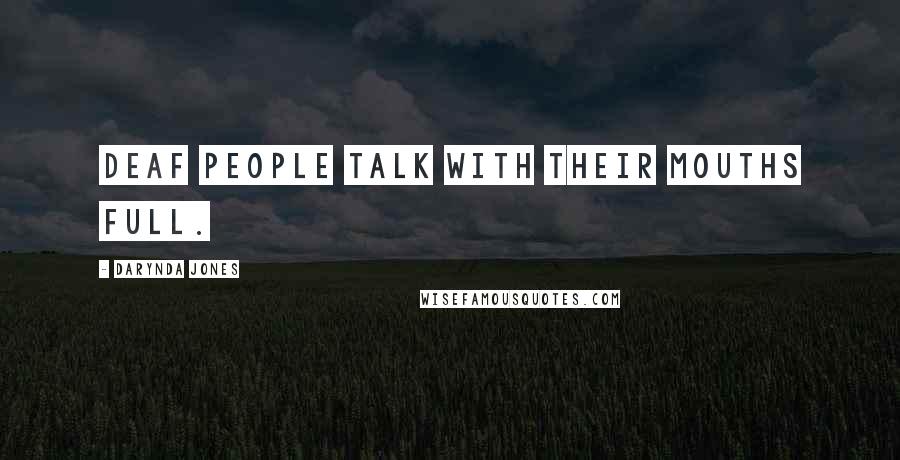 Darynda Jones Quotes: Deaf people talk with their mouths full.