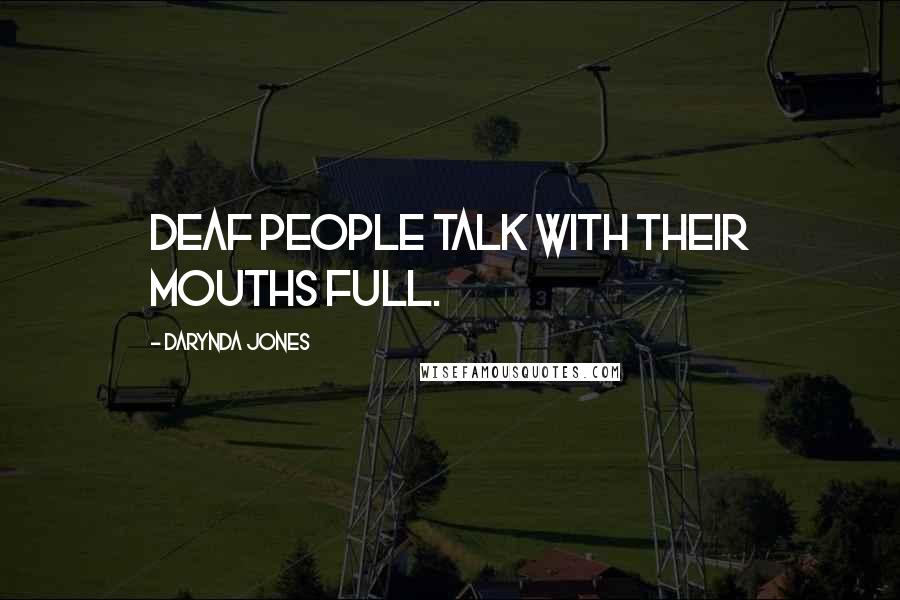 Darynda Jones Quotes: Deaf people talk with their mouths full.