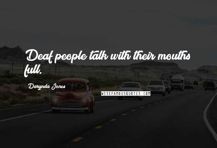 Darynda Jones Quotes: Deaf people talk with their mouths full.