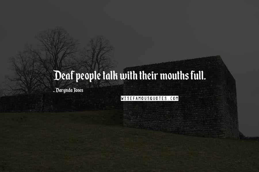 Darynda Jones Quotes: Deaf people talk with their mouths full.