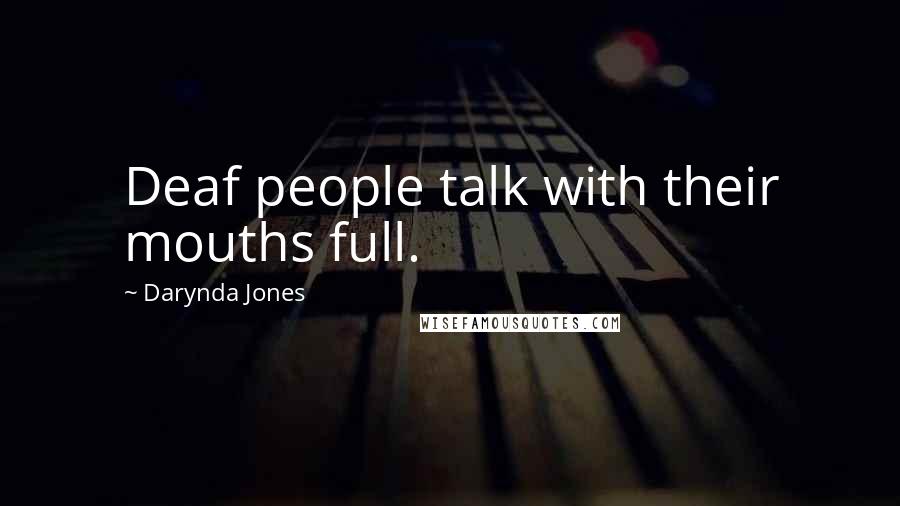 Darynda Jones Quotes: Deaf people talk with their mouths full.