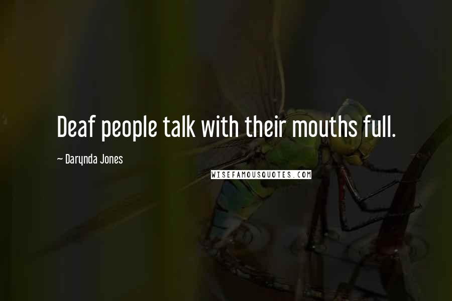 Darynda Jones Quotes: Deaf people talk with their mouths full.