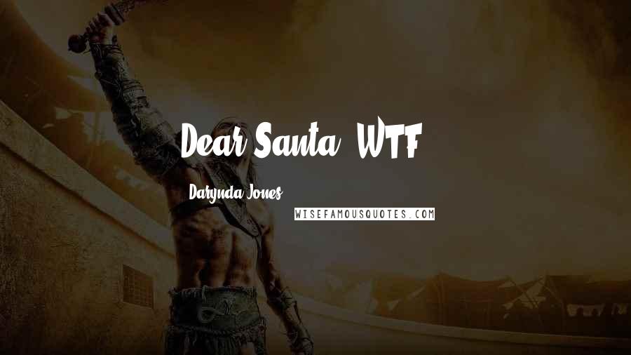 Darynda Jones Quotes: Dear Santa, WTF...