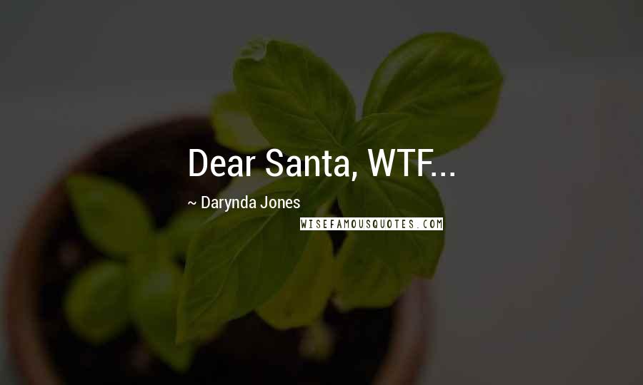 Darynda Jones Quotes: Dear Santa, WTF...
