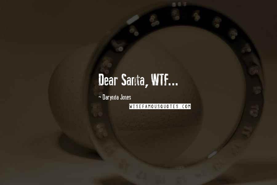 Darynda Jones Quotes: Dear Santa, WTF...