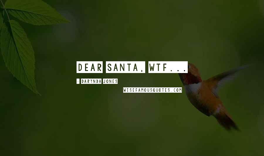 Darynda Jones Quotes: Dear Santa, WTF...