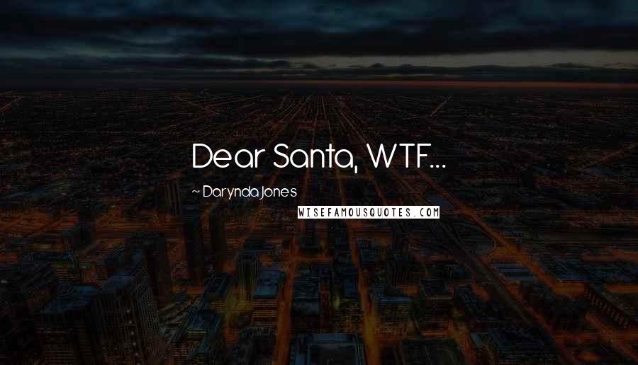 Darynda Jones Quotes: Dear Santa, WTF...