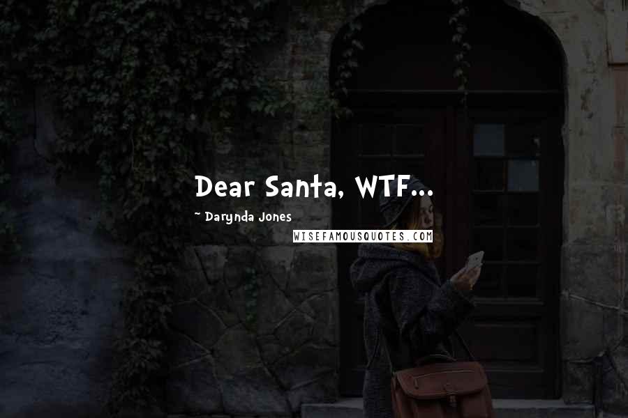 Darynda Jones Quotes: Dear Santa, WTF...