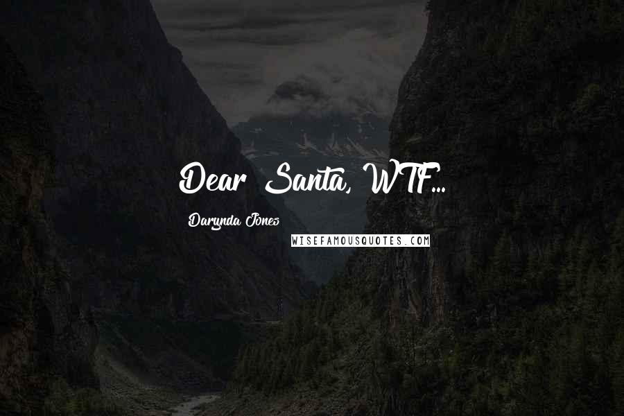 Darynda Jones Quotes: Dear Santa, WTF...