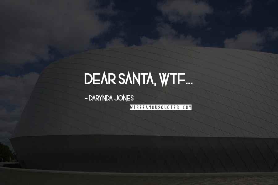 Darynda Jones Quotes: Dear Santa, WTF...