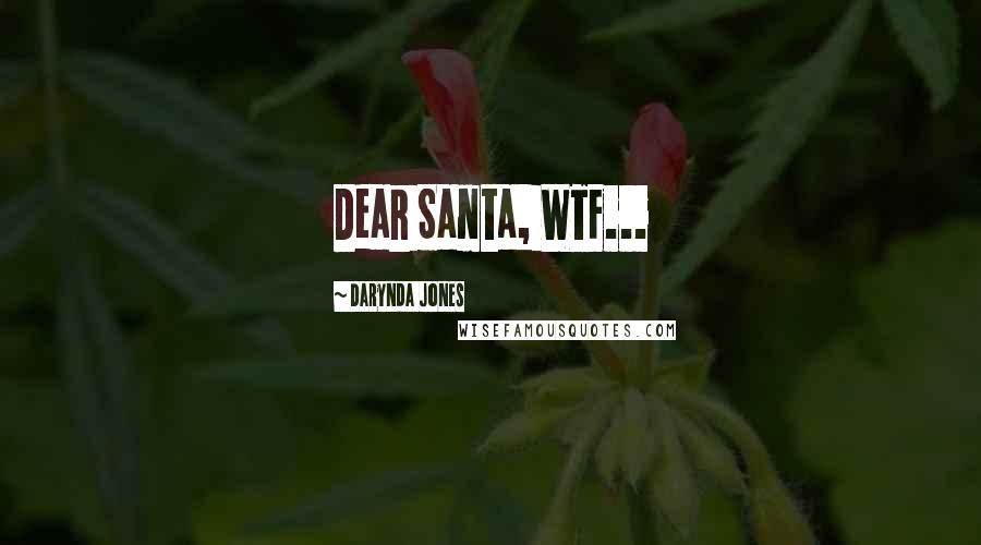 Darynda Jones Quotes: Dear Santa, WTF...