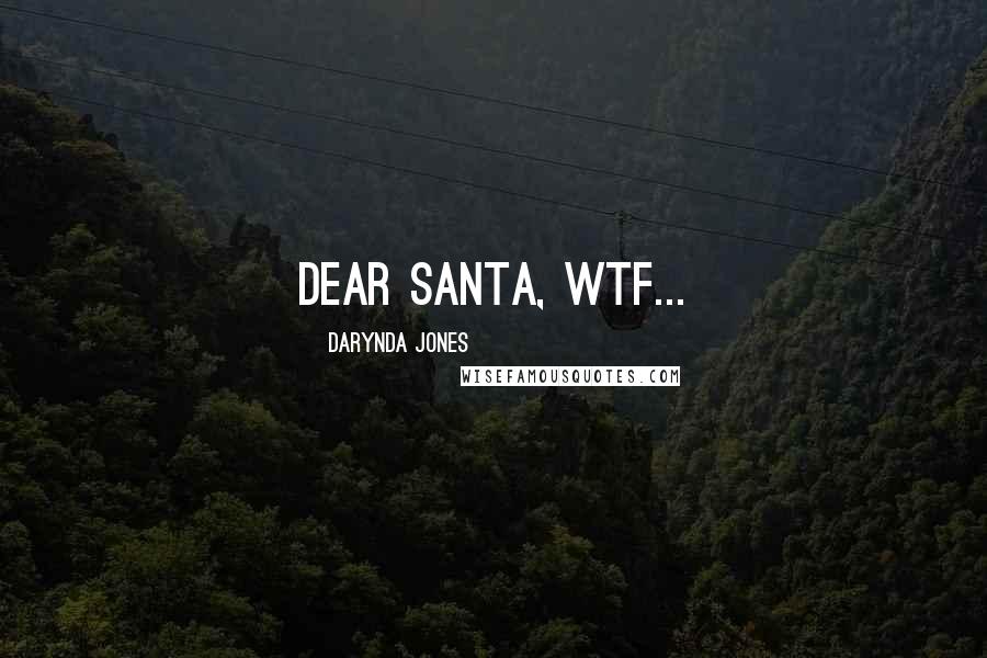 Darynda Jones Quotes: Dear Santa, WTF...