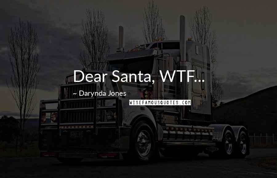 Darynda Jones Quotes: Dear Santa, WTF...