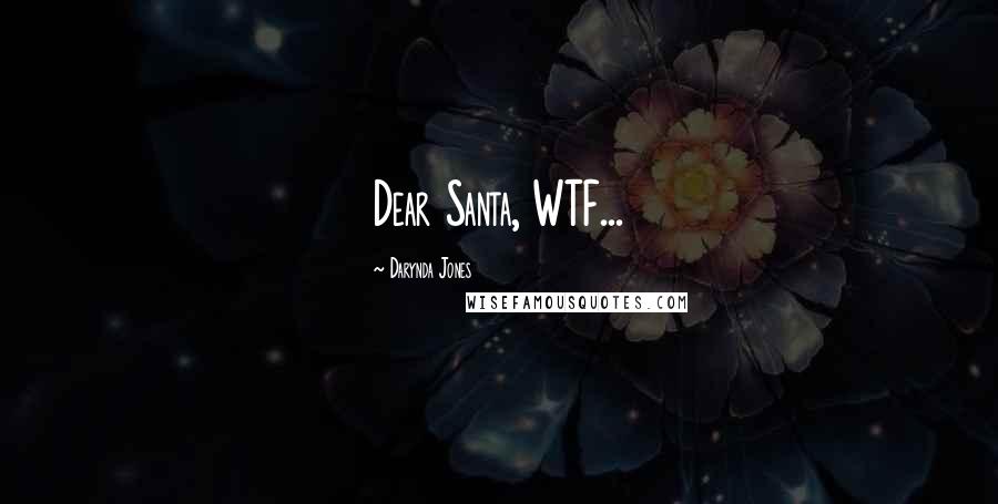 Darynda Jones Quotes: Dear Santa, WTF...