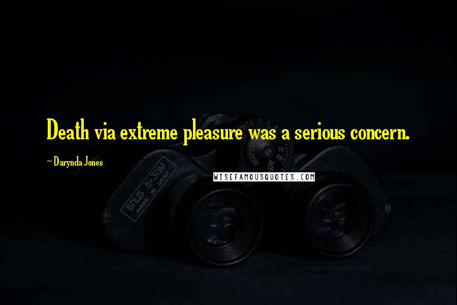 Darynda Jones Quotes: Death via extreme pleasure was a serious concern.