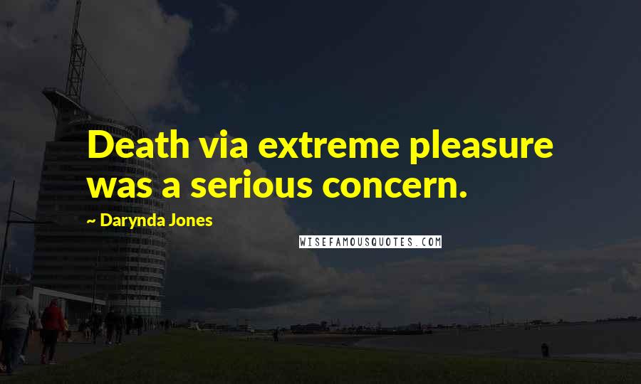 Darynda Jones Quotes: Death via extreme pleasure was a serious concern.