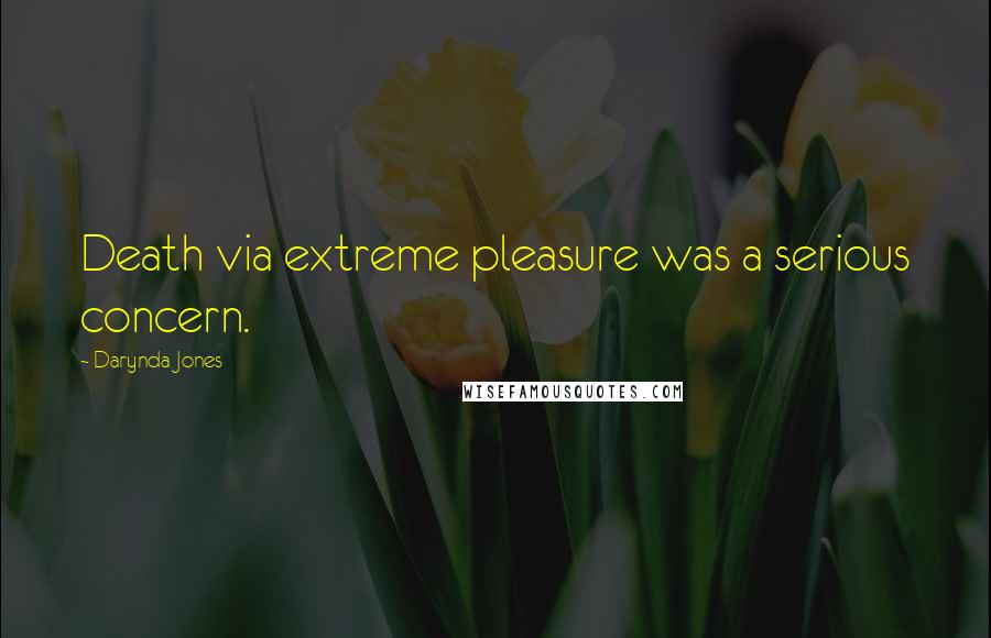 Darynda Jones Quotes: Death via extreme pleasure was a serious concern.