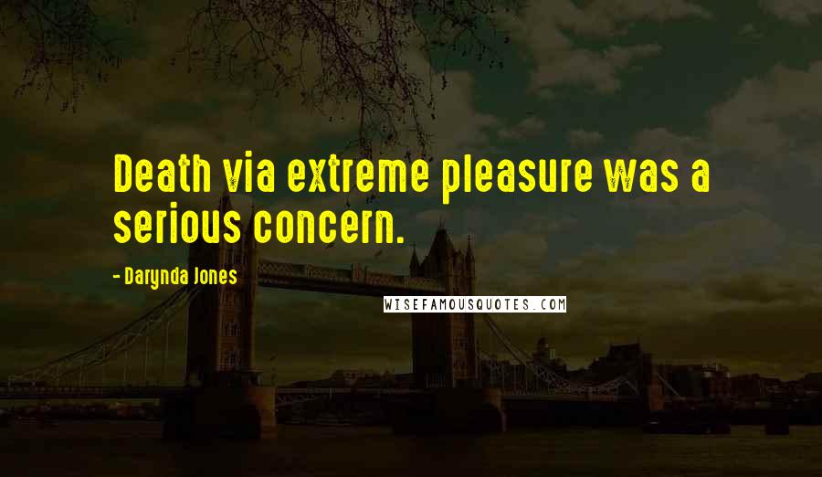 Darynda Jones Quotes: Death via extreme pleasure was a serious concern.