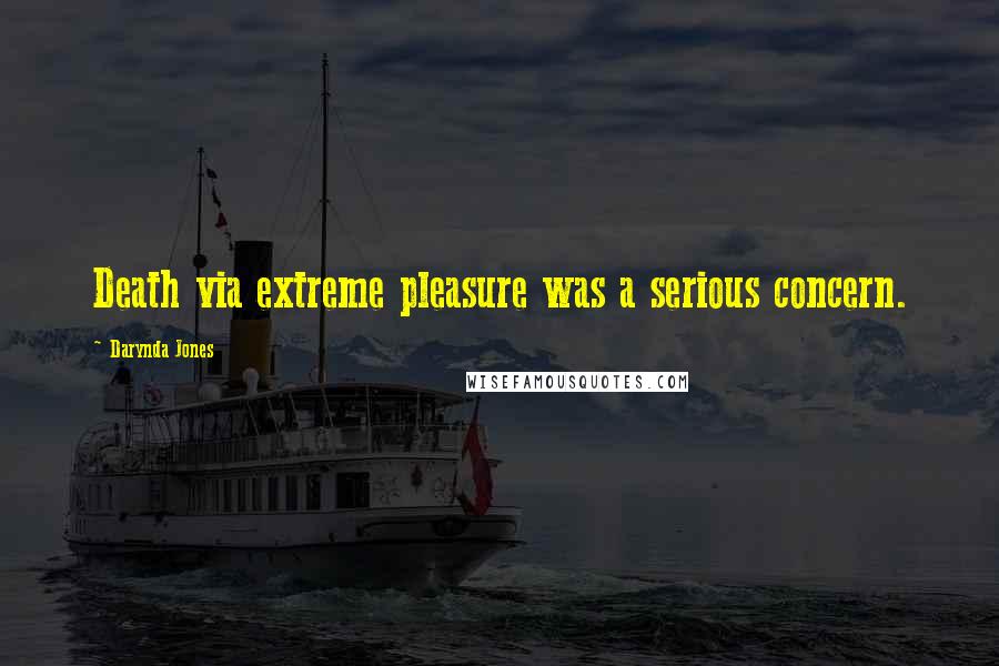 Darynda Jones Quotes: Death via extreme pleasure was a serious concern.