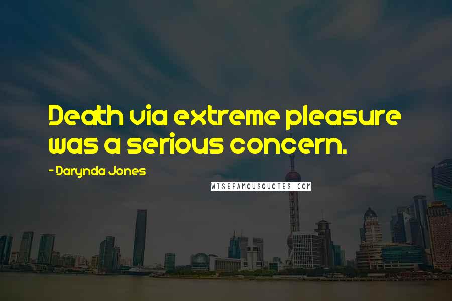 Darynda Jones Quotes: Death via extreme pleasure was a serious concern.