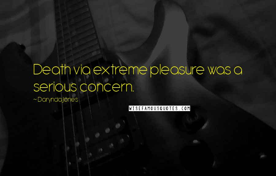 Darynda Jones Quotes: Death via extreme pleasure was a serious concern.