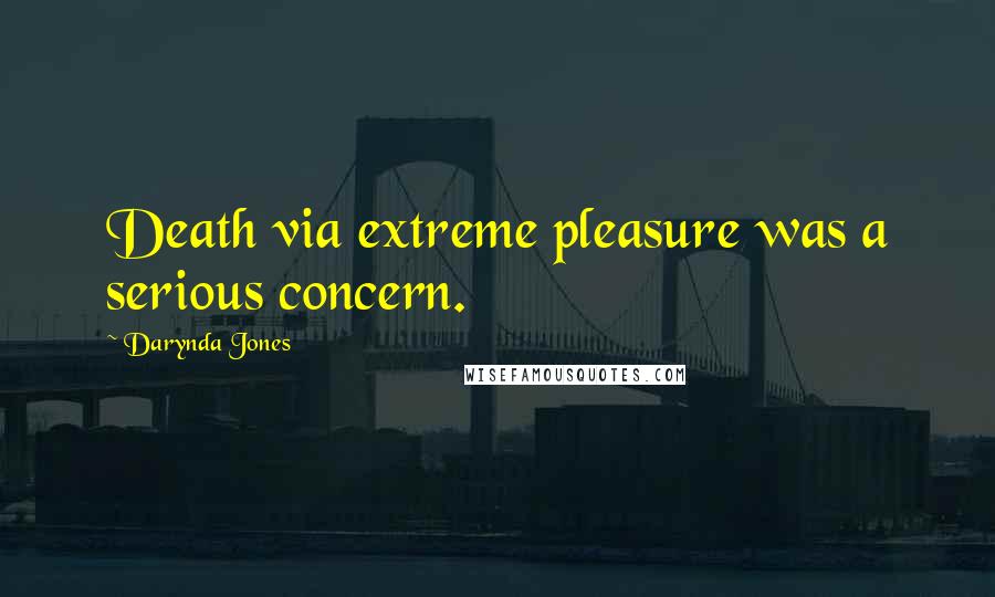 Darynda Jones Quotes: Death via extreme pleasure was a serious concern.