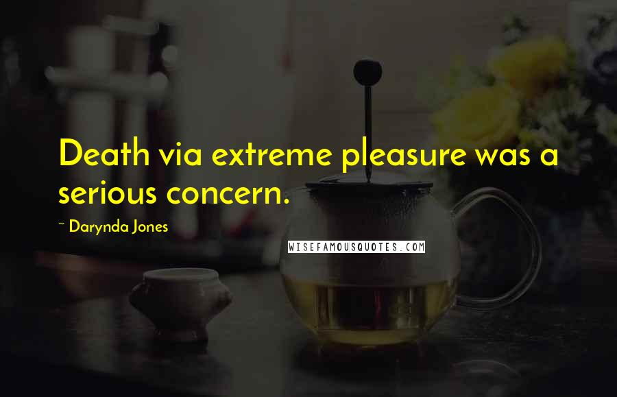 Darynda Jones Quotes: Death via extreme pleasure was a serious concern.