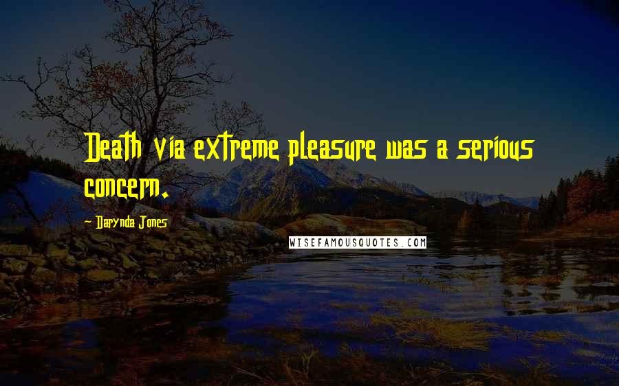 Darynda Jones Quotes: Death via extreme pleasure was a serious concern.