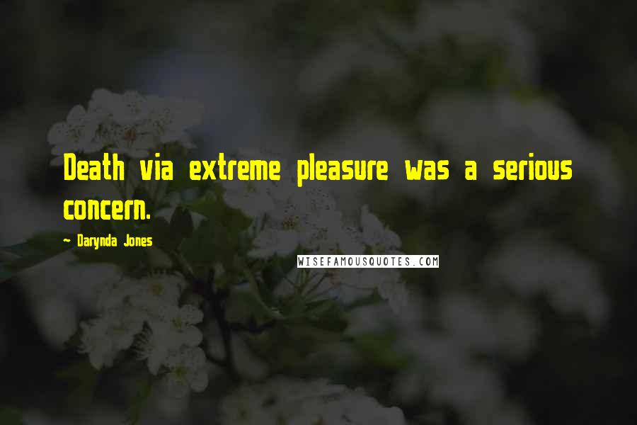 Darynda Jones Quotes: Death via extreme pleasure was a serious concern.