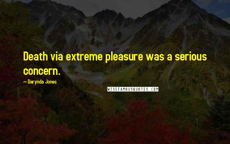 Darynda Jones Quotes: Death via extreme pleasure was a serious concern.