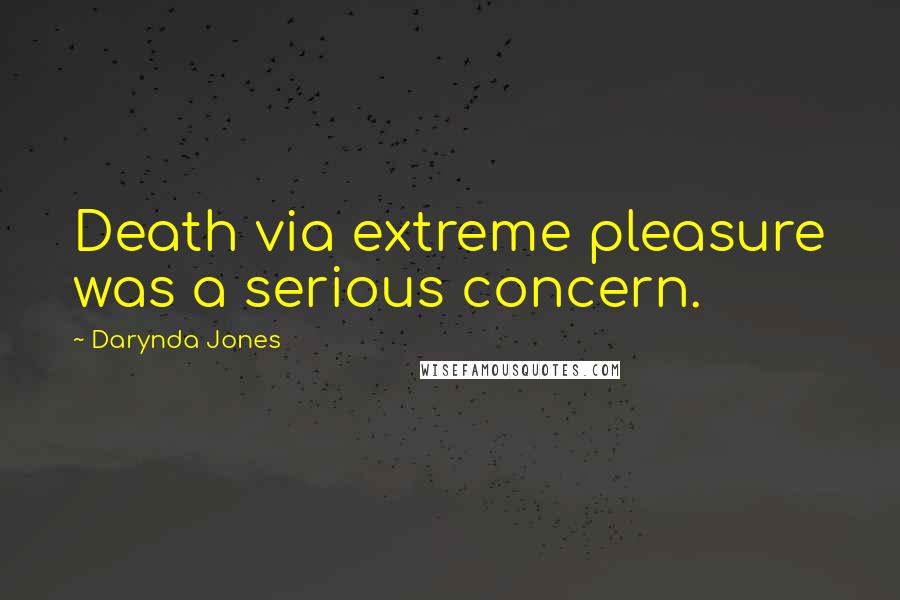 Darynda Jones Quotes: Death via extreme pleasure was a serious concern.
