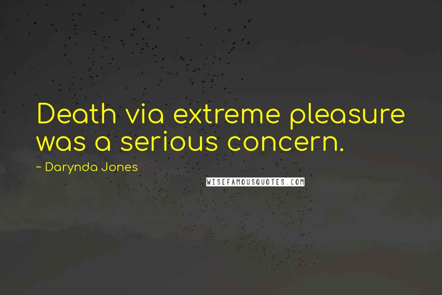 Darynda Jones Quotes: Death via extreme pleasure was a serious concern.