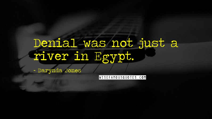 Darynda Jones Quotes: Denial was not just a river in Egypt.