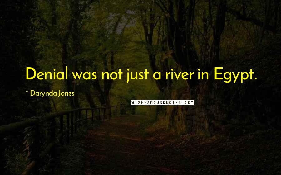 Darynda Jones Quotes: Denial was not just a river in Egypt.