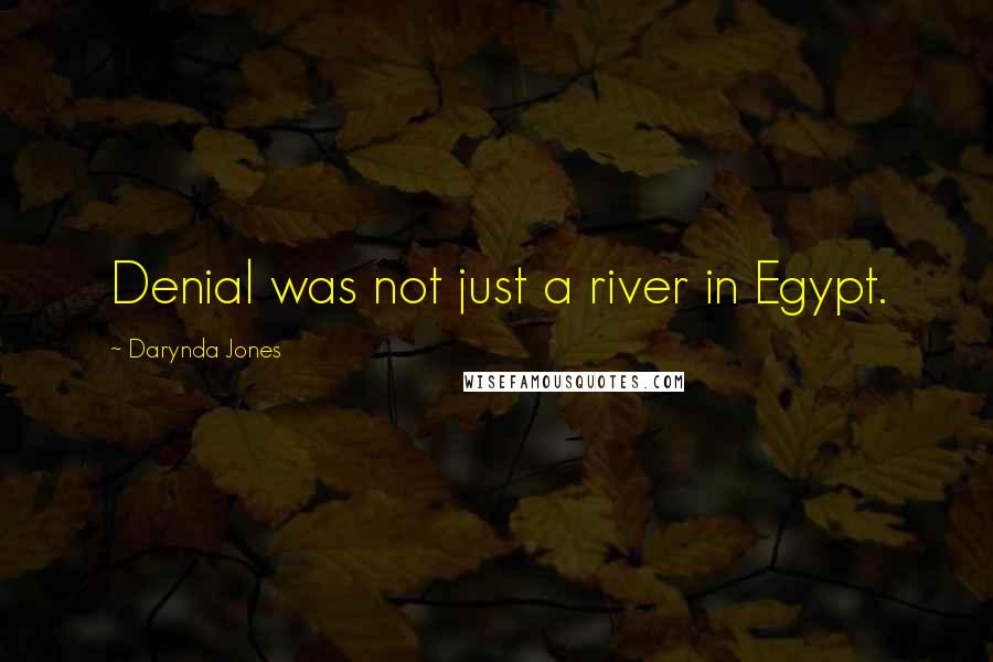 Darynda Jones Quotes: Denial was not just a river in Egypt.