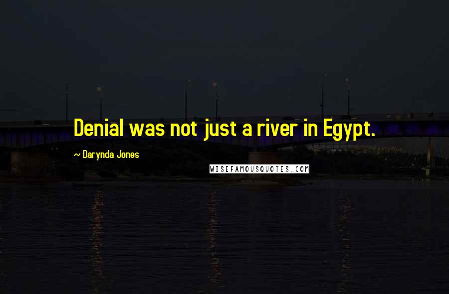 Darynda Jones Quotes: Denial was not just a river in Egypt.
