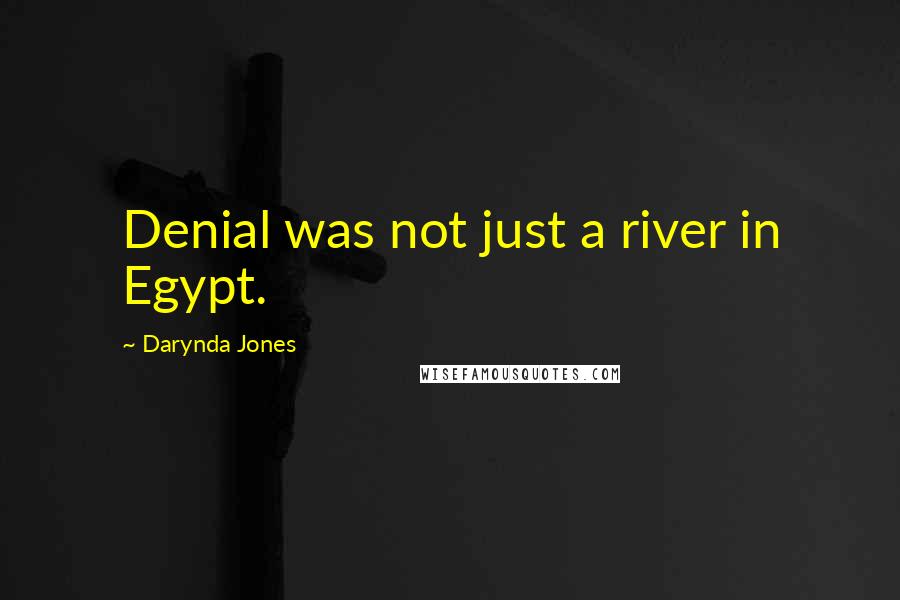 Darynda Jones Quotes: Denial was not just a river in Egypt.