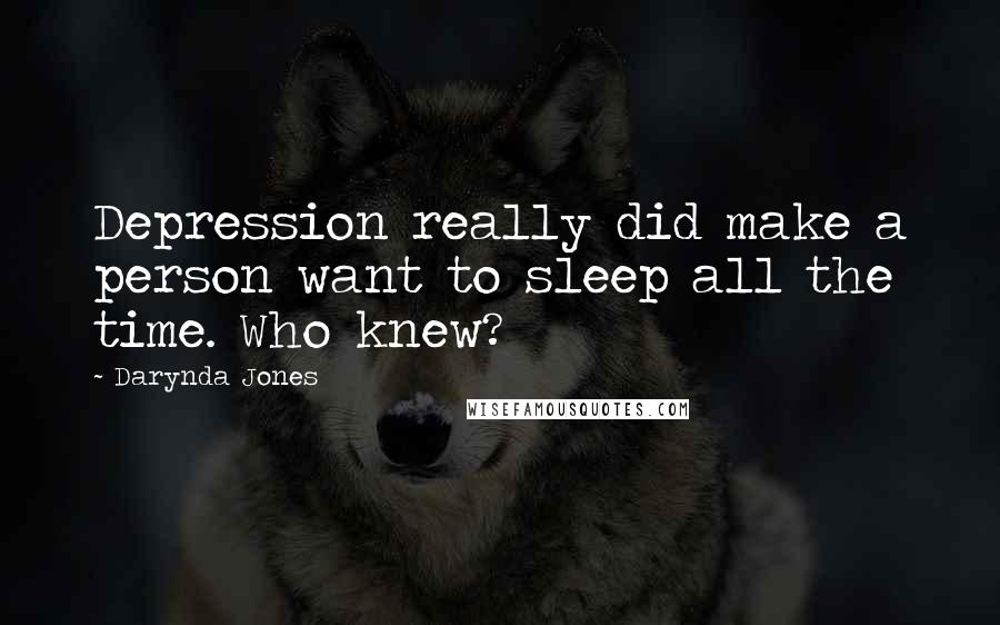 Darynda Jones Quotes: Depression really did make a person want to sleep all the time. Who knew?