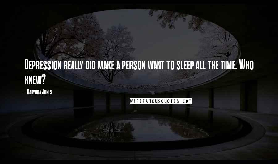 Darynda Jones Quotes: Depression really did make a person want to sleep all the time. Who knew?