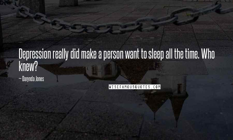 Darynda Jones Quotes: Depression really did make a person want to sleep all the time. Who knew?