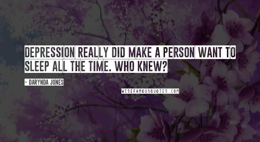 Darynda Jones Quotes: Depression really did make a person want to sleep all the time. Who knew?