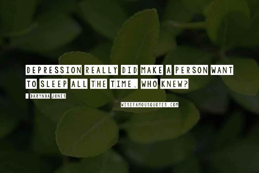 Darynda Jones Quotes: Depression really did make a person want to sleep all the time. Who knew?