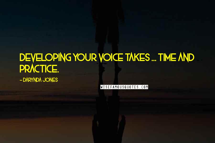 Darynda Jones Quotes: Developing your voice takes ... time and practice.