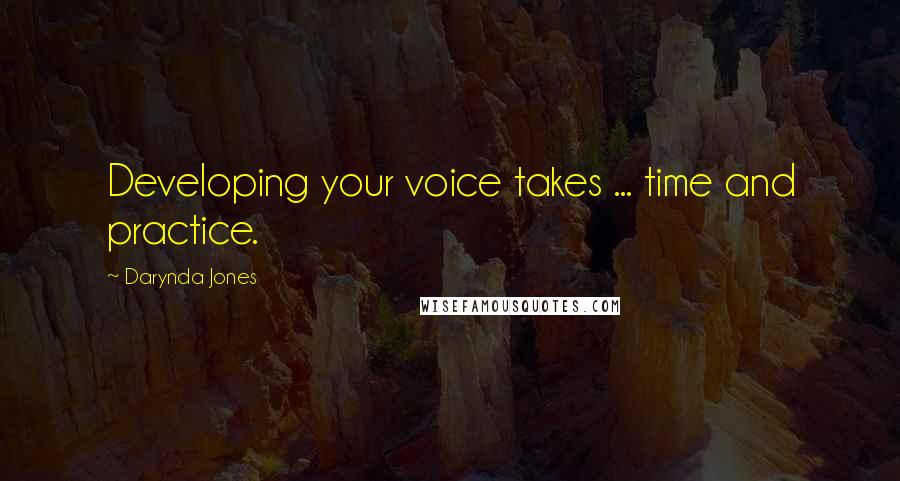 Darynda Jones Quotes: Developing your voice takes ... time and practice.