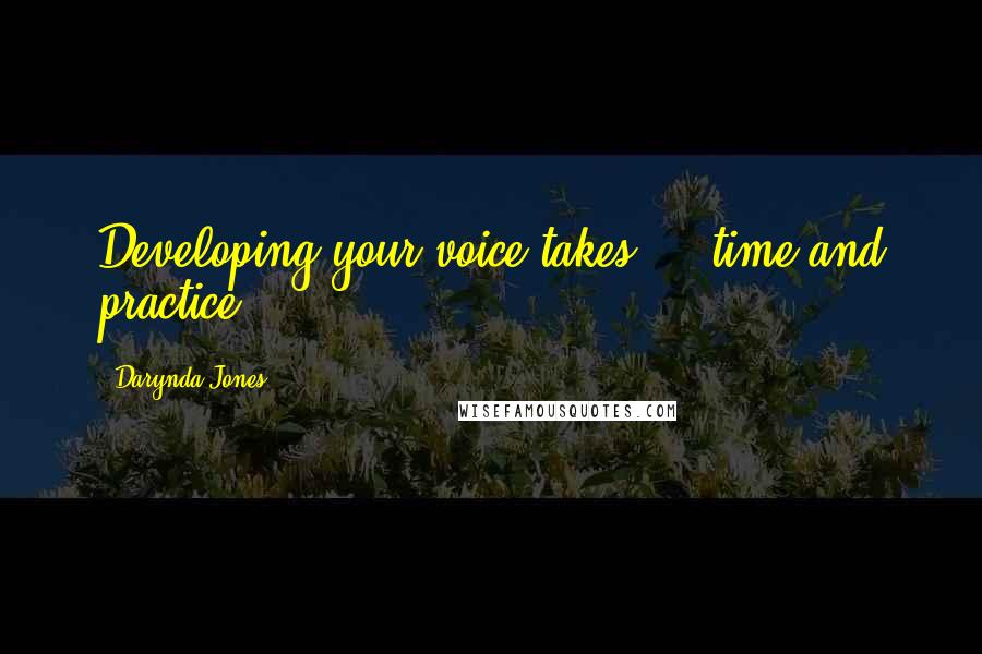 Darynda Jones Quotes: Developing your voice takes ... time and practice.