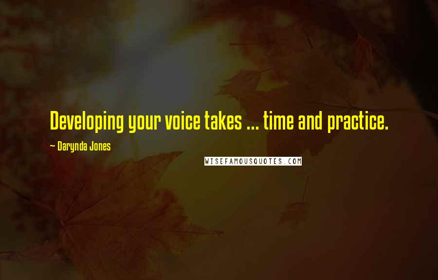 Darynda Jones Quotes: Developing your voice takes ... time and practice.