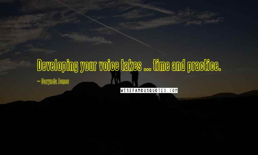 Darynda Jones Quotes: Developing your voice takes ... time and practice.