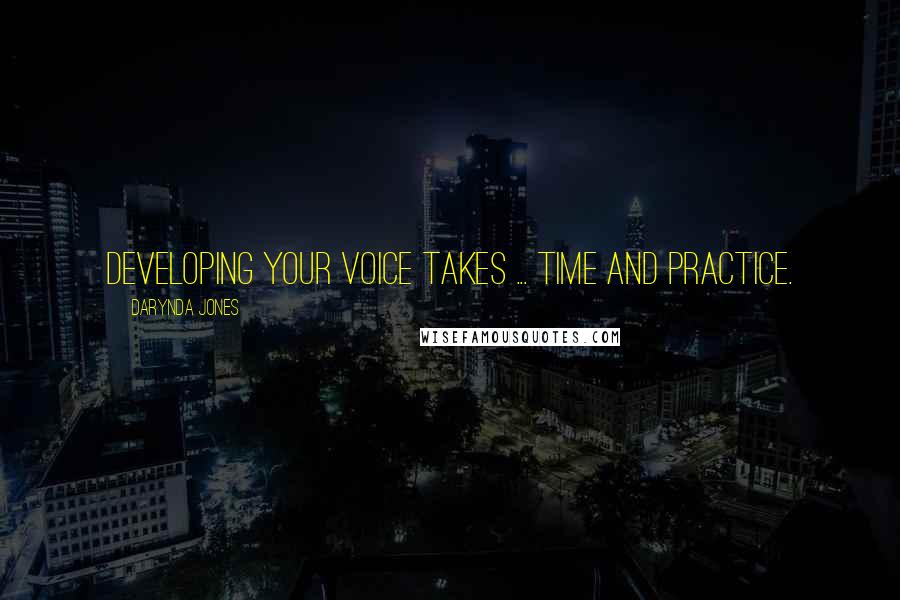 Darynda Jones Quotes: Developing your voice takes ... time and practice.