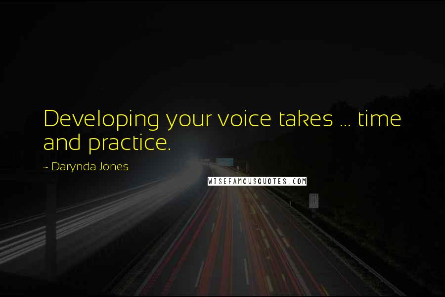 Darynda Jones Quotes: Developing your voice takes ... time and practice.