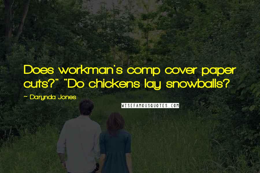 Darynda Jones Quotes: Does workman's comp cover paper cuts?" "Do chickens lay snowballs?